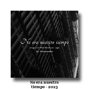 No era nuestro
tiempo - 2023